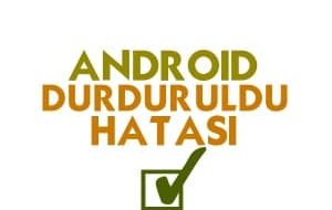 Android Durduruldu Hatası ve Çözümü