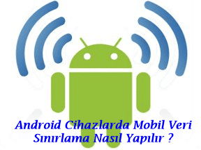 Android Cihazlarda Mobil Veri Sınırlama Nasıl Yapılır ?