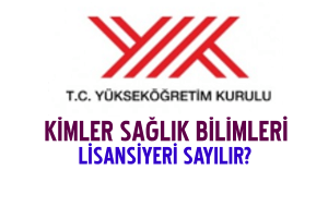 Kimler (Hangi Bölümler) Sağlık Bilimleri Lisansiyeri Sayılır?