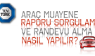 Tüvtürk Araç Muayene Raporu Sorgulama ve Araç Muayene Randevusu Alma İşlemi Nasıl Yapılır?